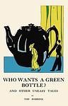 Cover of 'Who Wants A Green Bottle?' by Tod Robbins