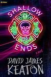 Cover of 'Shallow Ends' by David James Keaton