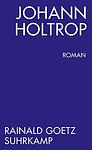 Cover of 'Johann Holtrop' by Rainald Goetz