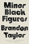 Cover of 'Minor Black Figures' by Brandon  Taylor