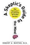 Cover of 'A Skeptic's Guide To The Mind' by Robert Burton