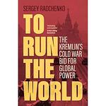 Cover of 'To Run The World' by Sergey Radchenko