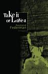 Cover of 'Take It Or Leave It' by Raymond Federman
