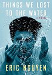 Cover of 'Things We Lost To The Water' by Eric     Nguyen