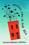Cover of 'Behind You Is The Sea' by Susan Muaddi Darraj