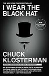 Cover of 'I Wear The Black Hat' by Chuck Klosterman