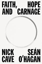 Cover of 'Faith Hope And Carnage' by Nick Cave, Sean O'Hagan
