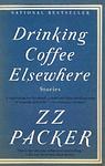 Cover of 'Drinking Coffee Elsewhere' by ZZ Packer