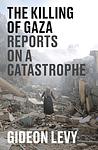 Cover of 'The Killing Of Gaza' by Gideon Levy