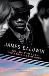 Cover of 'Tell Me How Long The Train's Been Gone' by James Baldwin