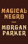 Cover of 'Magical Negro' by Morgan Parker