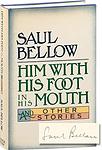 Cover of 'Him With His Foot In His Mouth And Other Stories' by Saul Bellow