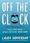 Cover of 'Off The Clock' by Laura Vanderkam