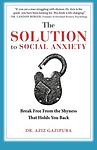 Cover of 'The Solution To Social Anxiety' by Aziz Gazipura