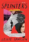 Cover of 'Splinters' by Leslie Jamison
