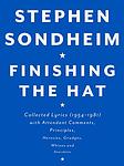 Cover of 'Finishing The Hat: Collected Lyrics  With Attendant Comments, Principles, Heresies, ­Grudges, Whines And Anecdotes' by Stephen Sondheim