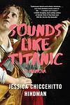 Cover of 'Sounds Like Titanic' by Jessica Chiccehitto Hindman