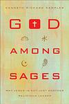 Cover of 'God Among Sages' by Kenneth Richard Samples