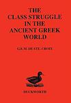 Cover of 'The Class Struggle In The Ancient Greek World' by G.E.M. de Ste. Croix