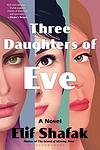 Cover of 'Three Daughters Of Eve' by Elif Shafak