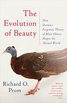 Cover of 'The Evolution Of Beauty: How Darwin’s Forgotten Theory Of Mate Choice Shapes The Animal World — And Us' by Richard O. Prum