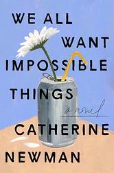 Cover of 'We All Want Impossible Things' by Catherine Newman