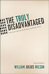 Cover of 'The Truly Disadvantaged' by William Julius Wilson