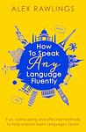 Cover of 'How To Speak Any Language Fluently' by Alex Rawlings