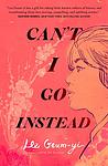Cover of 'Can't I Go Instead' by Lee Geum-yi