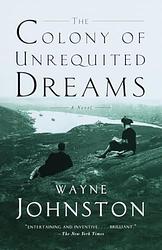 Cover of 'The Colony Of Unrequited Dreams' by Wayne Johnston