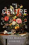 Cover of 'The Centre' by Ayesha Manazir Siddiqi