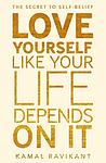 Cover of 'Love Yourself Like Your Life Depends On It' by Kamal Ravikant