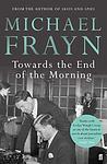 Cover of 'Towards The End Of The Morning' by Michael Frayn