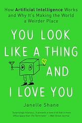 Cover of 'You Look Like A Thing And I Love You' by Janelle Shane