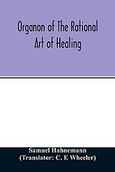 Cover of 'Organon Of The Rational Art Of Healing' by Samuel Hahnemann
