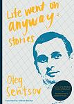 Cover of 'Life Went On Anyway' by Oleg Sentsov