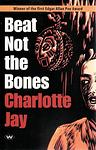 Cover of 'Beat Not The Bones' by Charlotte Jay