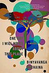 Cover of 'One Day I Will Write About This Place' by Binyavanga Wainaina
