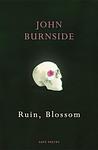 Cover of 'Ruin, Blossom' by John Burnside