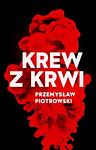 Cover of 'Krew Z Krwi' by Przemysław Piotrowski