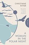 Cover of 'A Woman In The Polar Night' by Christiane Ritter