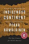 Cover of 'Indigenous Continent' by Pekka Hämäläinen
