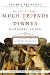 Cover of 'Much Depends On Dinner' by Margaret Visser