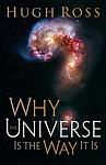 Cover of 'Why The Universe Is The Way It Is' by Hugh Ross