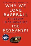 Cover of 'Why We Love Baseball' by Joe Posnanski