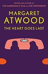 Cover of 'The Heart Goes Last' by Margaret Atwood
