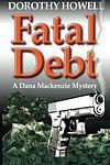 Cover of 'Fatal Debt' by Dorothy Howell