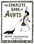 Cover of 'The Complete Book Of Aunts' by Rupert Christiansen