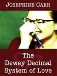 Cover of 'The Dewey Decimal System Of Love' by Josephine Carr