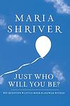 Cover of 'Just Who Will You Be?' by Maria Shriver